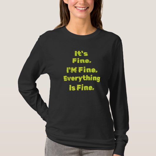 Het is prima, ik ben prima, alles is prima t-shirt (Voorkant)