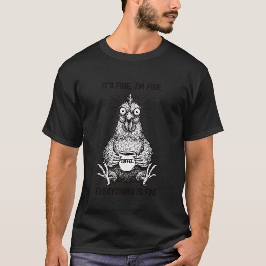 Het Is Prima Ik Ben Prima Koffie Kip T-shirt (Voorkant)