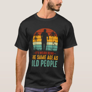 Het is raar dat het dezelfde leeftijd heeft als ou t-shirt