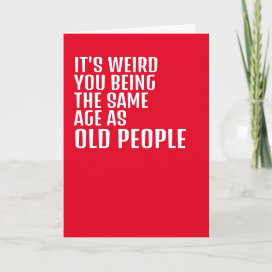 Het is raar dat je even oud bent als oude mensen kaart (Voorkant)
