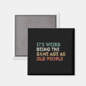 Het is raar om dezelfde leeftijd te hebben als oud magneet (Voorkant / Achterkant)