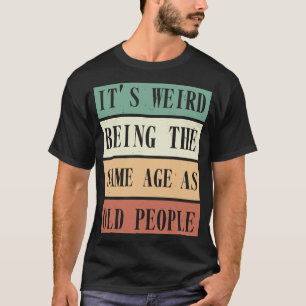 Het is raar om dezelfde leeftijd te hebben als oud t-shirt