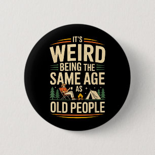 Het is raar om even oud te zijn als oude mensen di ronde button 5,7 cm