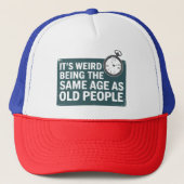 Het is raar om even oud te zijn als oude mensen, g trucker pet (Voorkant)