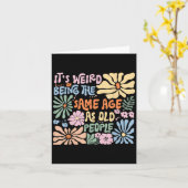 Het is raar om even oud te zijn als oude mensen Gr Kaart (Gele Bloem)