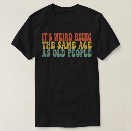 Het is raar om even oud te zijn als oude mensen gr t-shirt (Design voorkant)