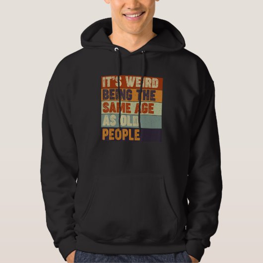 Het is raar om even oud te zijn als oude mensen hoodie (Voorkant)