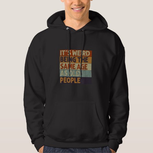 Het is raar om even oud te zijn als oude mensen Re Hoodie (Voorkant)