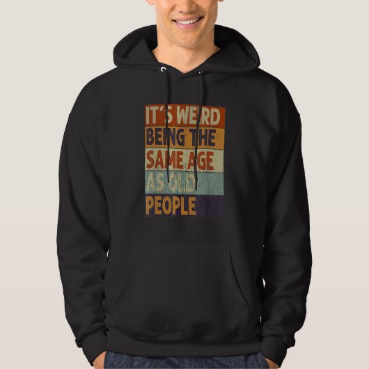 Het is raar om even oud te zijn als oude mensen Re Hoodie (Voorkant)