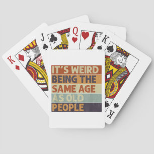 Het is raar om even oud te zijn als oude mensen Re Pokerkaarten