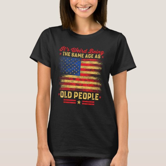Het is raar om even oud te zijn als oude mensen Re T-shirt (Voorkant)