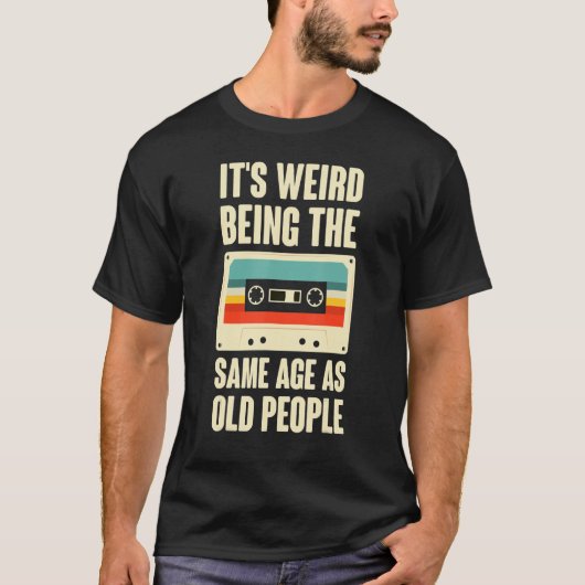 Het is raar om even oud te zijn als oude mensen Re T-shirt (Voorkant)