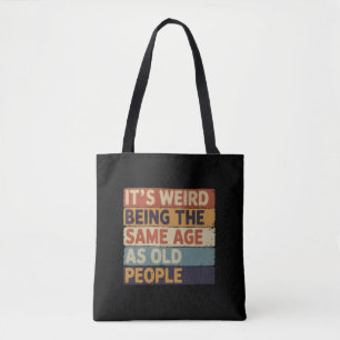 Het is raar om even oud te zijn als oude mensen Re Tote Bag
