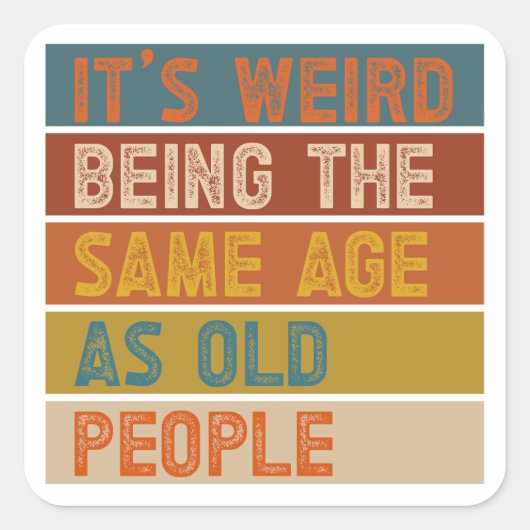 Het is raar om even oud te zijn als oude mensen Re Vierkante Sticker (Voorkant)