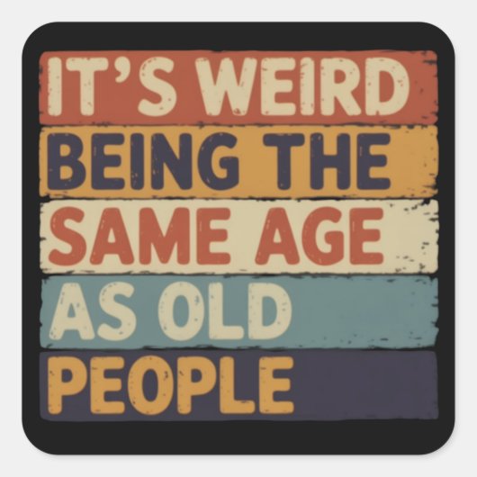Het is raar om even oud te zijn als oude mensen Re Vierkante Sticker (Voorkant)