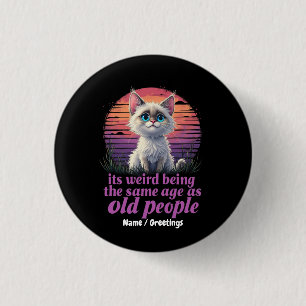 Het is raar om even oud te zijn als oude mensen ronde button 3,2 cm
