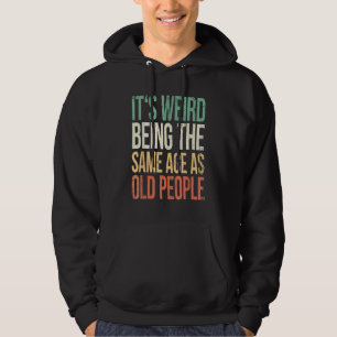 Het is raar om even oud te zijn als oude mensen S Hoodie