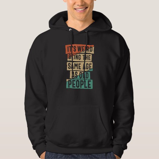 Het is raar om even oud te zijn als oude mensen Sa Hoodie (Voorkant)