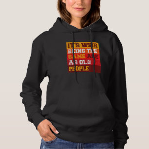 Het is raar om even oud te zijn als oude mensen Sa Hoodie