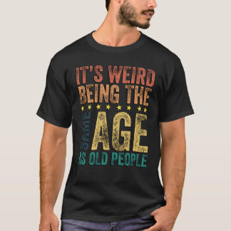 Het is raar om even oud te zijn als oude mensen Sa T-shirt