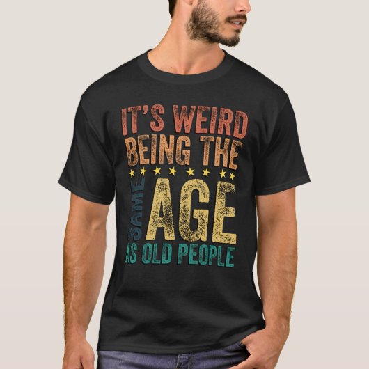 Het is raar om even oud te zijn als oude mensen Sa T-shirt (Voorkant)