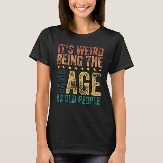 Het is raar om even oud te zijn als oude mensen Sa T-shirt (Voorkant)