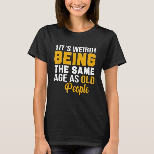 Het is raar om even oud te zijn als oude mensen V T-shirt (Voorkant)