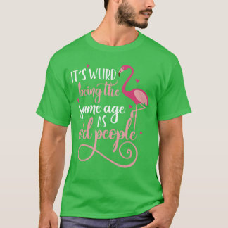 Het is raar om even oud te zijn als oude mensen Vr T-shirt