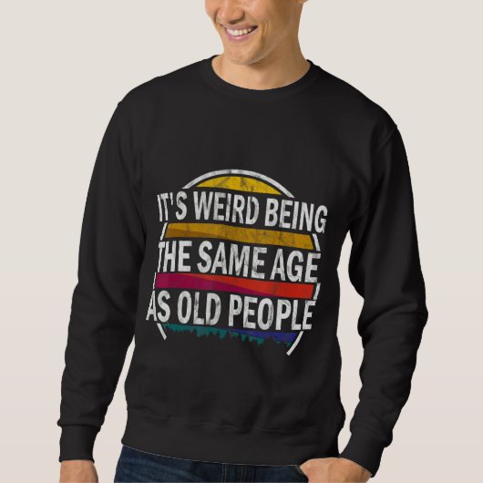 Het is raar om even oud te zijn als oude mensen ze trui (Voorkant)
