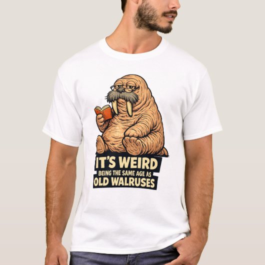 Het is raar om even oud te zijn als oude walrussen t-shirt (Voorkant)