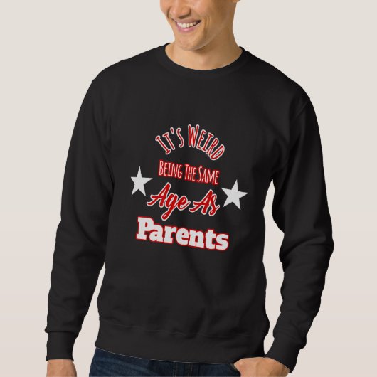 Het is raar om even oud te zijn als ouders trui (Voorkant)