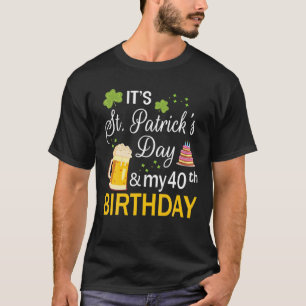 Het is Saint Patrick's Day en mijn 40e verjaardag T-shirt