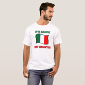 Het is saus, geen grappige Italiaanse pizza tombe T-shirt (Voorkant volledig)