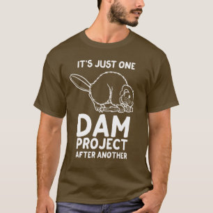 Het is slechts één dam project na een andere T-s T-shirt