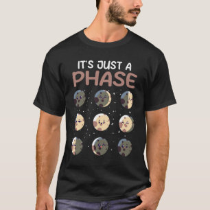 Het is slechts een fase maan fasen wetenschap en l t-shirt