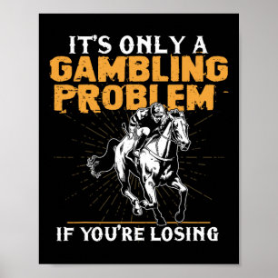 Het is slechts een gokprobleem als je uren verlies poster