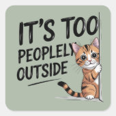 "Het is te mensen buiten" Grappige introverte kat Vierkante Sticker (Voorkant)