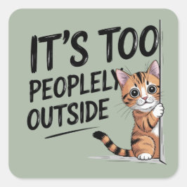 "Het is te mensen buiten" Grappige introverte kat Vierkante Sticker