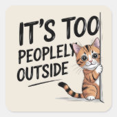 "Het is te mensen buiten" Grappige introverte kat Vierkante Sticker (Voorkant)