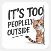"Het is te mensen buiten" Grappige introverte kat Vierkante Sticker (Voorkant)