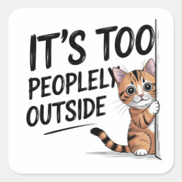 "Het is te mensen buiten" Grappige introverte kat Vierkante Sticker