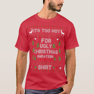 Het is te warm voor lelijke kerstzweet... grappige t-shirt