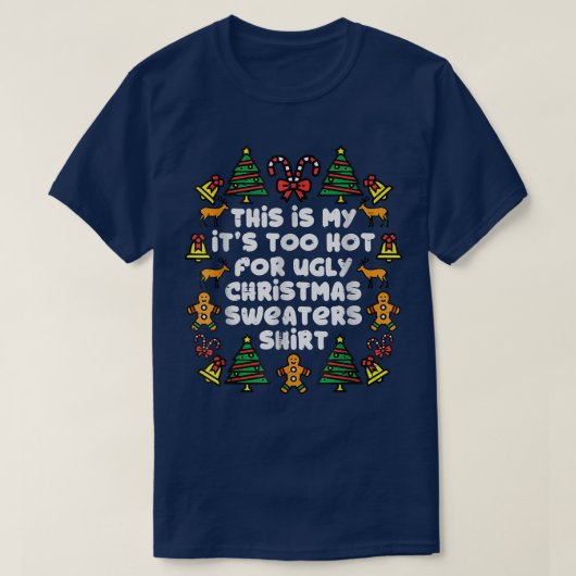 Het is te warm voor lelijke kerstzweten. t-shirt (Design voorkant)