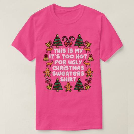 Het is te warm voor lelijke kerstzweten. t-shirt (Design voorkant)