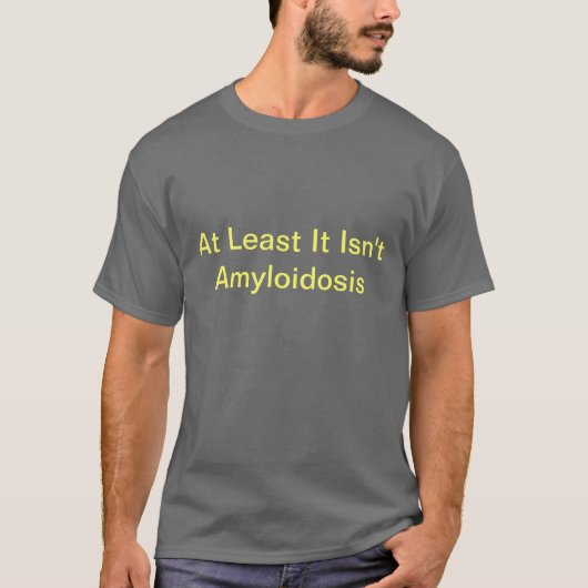 Het is tenminste geen amyloïdose t-shirt (Voorkant)