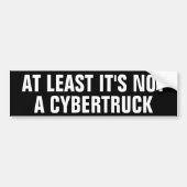 HET IS TENMINSTE GEEN CYBERTRUCK BUMPERSTICKER (Voorkant)