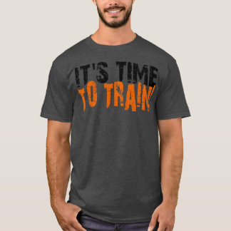 Het is tijd om te trainen t-shirt