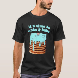 Het is tijd om wakker te bakken t-shirt