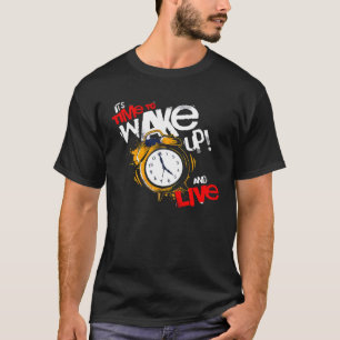 Het is tijd om wakker te worden en tot leven te ko t-shirt