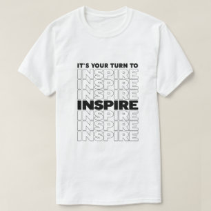 Het is uw beurt om tekst Inspirerend te inspireren T-shirt